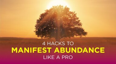 4 Hacks To Manifest Abundance Like A Pro