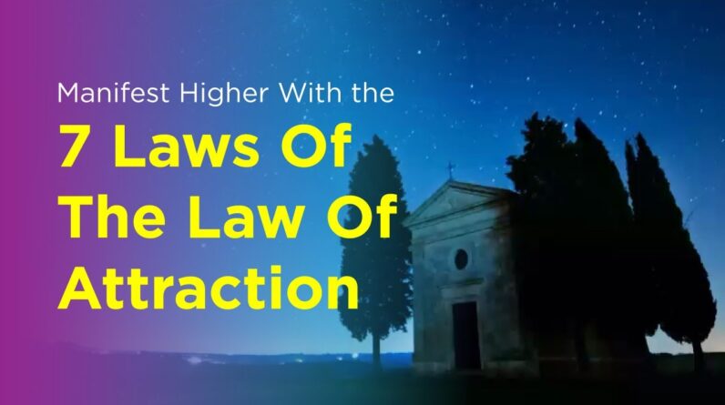 Manifest Higher With the 7 Laws Of The Law Of Attraction
